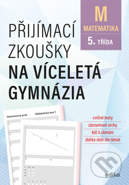 E-kniha: Přijímací zkoušky na víceletá gymnázia – matematika (Stanislav Sedláček). Edika, 2023 E-kniha: Přijímací zkoušky na víceletá gymnázia – matematika (Stanislav Sedláček). Edika, 2023