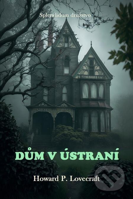 E-kniha: Dům v ústraní (Howard P. Lovecraft). Splendidum družstvo E-kniha: Dům v ústraní (Howard P. Lovecraft). Splendidum družstvo