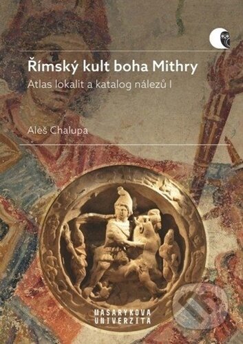Kniha: Římský kult boha Mithry (Aleš Chalupa). Muni Press, 2023 Kniha: Římský kult boha Mithry (Aleš Chalupa). Muni Press, 2023