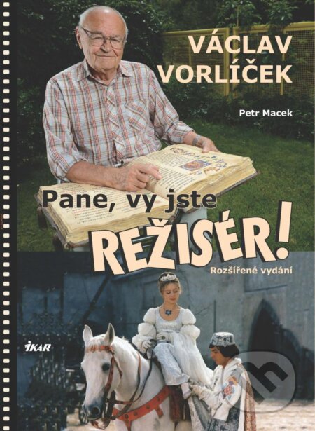 Kniha: Pane, vy jste režisér! (Petr Macek a Václav Vorlíček). Ikar CZ, 2023 Kniha: Pane, vy jste režisér! (Petr Macek a Václav Vorlíček). Ikar CZ, 2023