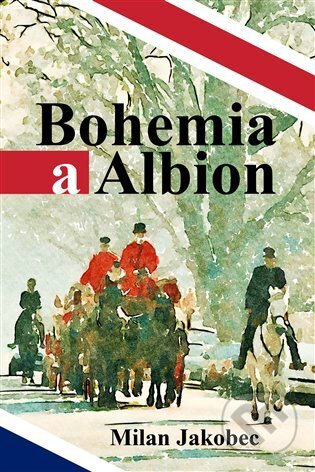 Kniha: Bohemia a Albion (Milan Jakobec), 2023 Kniha: Bohemia a Albion (Milan Jakobec), 2023