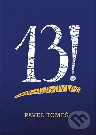 Kniha: 13! (Pavel Tomeš). OTOČ, 2023 Kniha: 13! (Pavel Tomeš). OTOČ, 2023