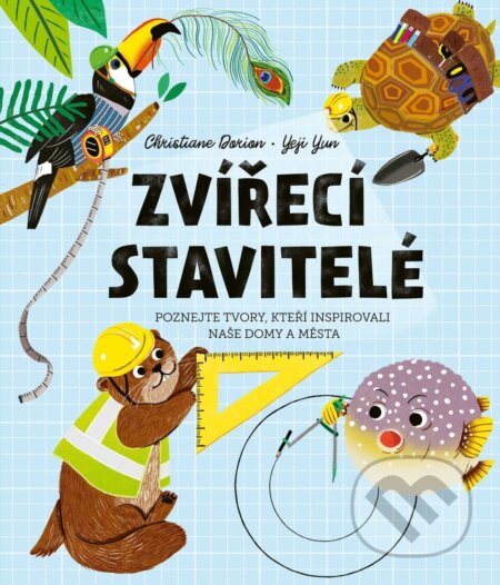 Kniha: Zvířecí stavitelé (Christiane Dorion a Yeji Yun). Drobek, 2023 Kniha: Zvířecí stavitelé (Christiane Dorion a Yeji Yun). Drobek, 2023