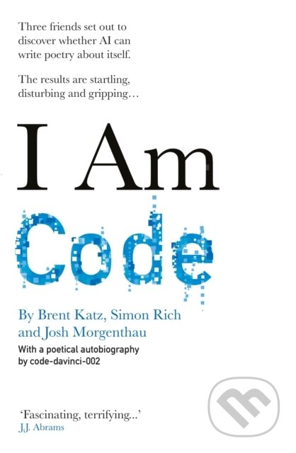 Kniha: I Am Code (Brent Katz, Josh Morgenthau a Simon Rich). Octopus Publishing Group, 2023 Kniha: I Am Code (Brent Katz, Josh Morgenthau a Simon Rich). Octopus Publishing Group, 2023