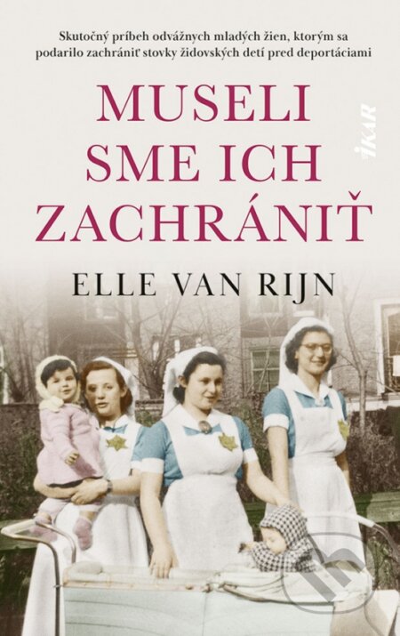 Kniha: Museli sme ich zachrániť (Elle van Rijn). Ikar, 2023 Kniha: Museli sme ich zachrániť (Elle van Rijn). Ikar, 2023