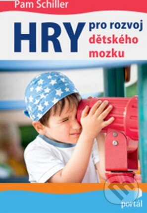 Kniha: Hry pro rozvoj dětského mozku (Pam Schiller). Portál, 2015 Kniha: Hry pro rozvoj dětského mozku (Pam Schiller). Portál, 2015