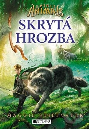 Kniha: Spirit Animals 2: Skrytá hrozba (Maggie Stiefvater). Fragment, 2015 Kniha: Spirit Animals 2: Skrytá hrozba (Maggie Stiefvater). Fragment, 2015