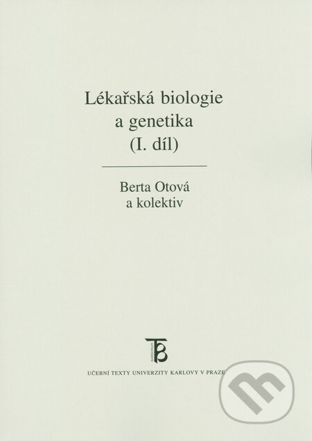 Kniha: Lékařská biologie a genetika I. (Berta Otová a kolektiv). Karolinum, 2015 Kniha: Lékařská biologie a genetika I. (Berta Otová a kolektiv). Karolinum, 2015