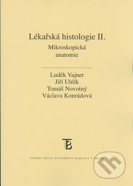 Kniha: Lékařská histologie II. (Jiří Uhlík, Luděk Vajner, Tomáš Novotný a Václava Konrádová). Karolinum, 2015 Kniha: Lékařská histologie II. (Jiří Uhlík, Luděk Vajner, Tomáš Novotný a Václava Konrádová). Karolinum, 2015