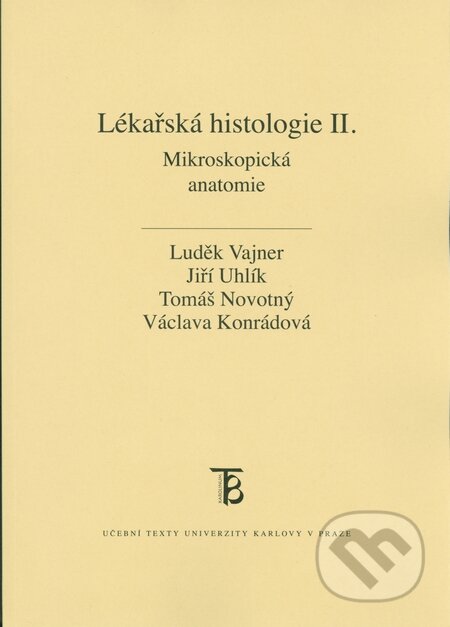 Lékařská histologie II. - Luděk Vajner, Jiří Uhlík, Václava Konrádová, Tomáš Novotný, Karolinum, 2015