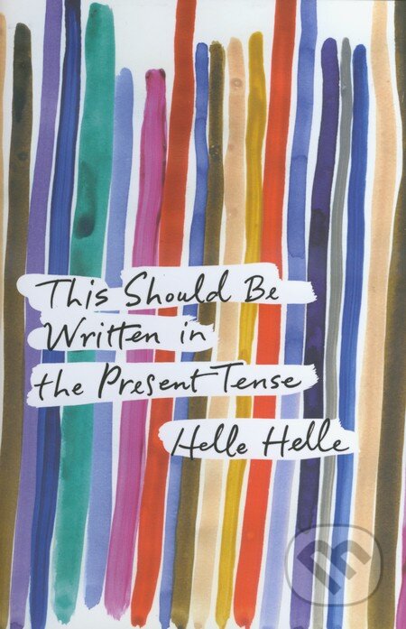 Kniha: This Should Be Written in the Present Tense (Helle Helle). Harvill Secker, 2014 Kniha: This Should Be Written in the Present Tense (Helle Helle). Harvill Secker, 2014