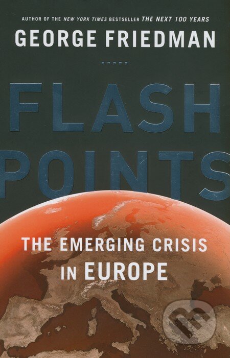 Kniha: Flashpoints (George Friedman). Doubleday, 2015 Kniha: Flashpoints (George Friedman). Doubleday, 2015