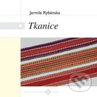 Kniha: Tkanice (Jarmila Rybánska). Ústredie ľudovej umeleckej výroby, 2012 Kniha: Tkanice (Jarmila Rybánska). Ústredie ľudovej umeleckej výroby, 2012