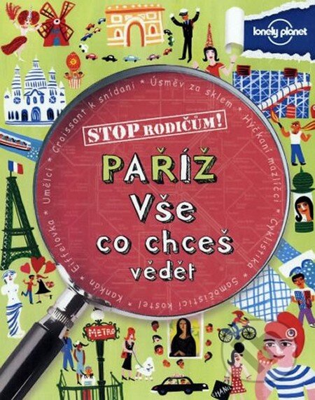 Kniha: Stop rodičům!: Paříž - vše, co chceš vědět (Fortuna Libri ČR). Fortuna Libri ČR, 2012 Kniha: Stop rodičům!: Paříž - vše, co chceš vědět (Fortuna Libri ČR). Fortuna Libri ČR, 2012