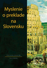 Kniha: Myslenie o preklade na Slovensku (Autorský kolektív). Kalligram, 2015 Kniha: Myslenie o preklade na Slovensku (Autorský kolektív). Kalligram, 2015