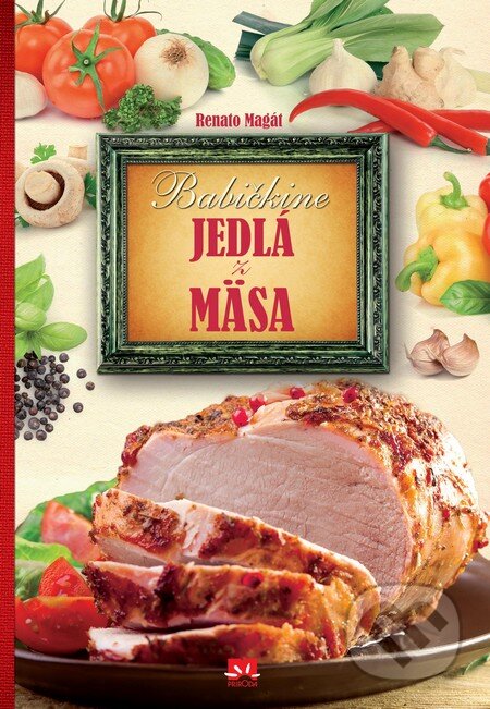 Kniha: Babičkine jedlá z mäsa (Renato Magát). Príroda, 2015 Kniha: Babičkine jedlá z mäsa (Renato Magát). Príroda, 2015