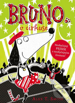 Kniha: Bruno v cirkuse (Alex T. Smith). Mladá fronta, 2015 Kniha: Bruno v cirkuse (Alex T. Smith). Mladá fronta, 2015