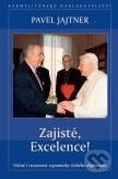Kniha: Zajisté, Excelence! (Pavel Jajtner). Karmelitánské nakladatelství, 2007 Kniha: Zajisté, Excelence! (Pavel Jajtner). Karmelitánské nakladatelství, 2007