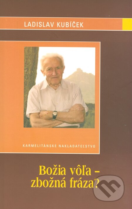 Kniha: Božia vôľa - zbožná fráza? (Ladislav Kubíček). Karmelitánske nakladateľstvo, 2006 Kniha: Božia vôľa - zbožná fráza? (Ladislav Kubíček). Karmelitánske nakladateľstvo, 2006