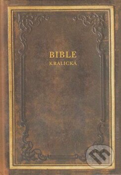 Kniha: Bible kralická (Česká biblická společnost). Česká biblická společnost, 2015 Kniha: Bible kralická (Česká biblická společnost). Česká biblická společnost, 2015