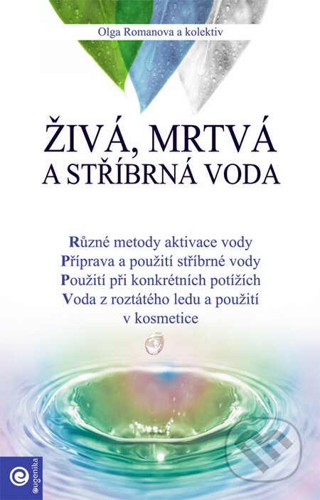 Kniha: Živá, mrtvá a stříbrná voda (Oľga Romanova a kolektív). Eugenika, 2015 Kniha: Živá, mrtvá a stříbrná voda (Oľga Romanova a kolektív). Eugenika, 2015