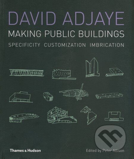 Kniha: Making Public Buildings (David Adjaye a Peter Allison). Thames & Hudson, 2009 Kniha: Making Public Buildings (David Adjaye a Peter Allison). Thames & Hudson, 2009