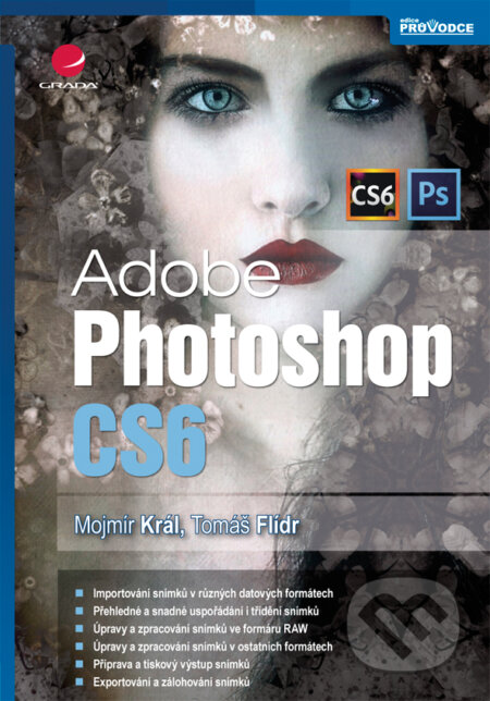 E-kniha: Adobe Photoshop CS6 (Mojmír Král). Grada, 2013 E-kniha: Adobe Photoshop CS6 (Mojmír Král). Grada, 2013
