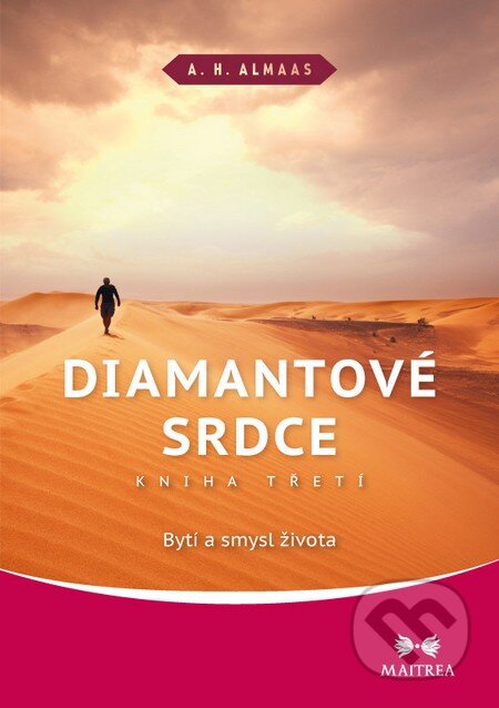Kniha: Diamantové srdce 3: Bytí a smysl života (A.H. Almaas). Maitrea, 2015 Kniha: Diamantové srdce 3: Bytí a smysl života (A.H. Almaas). Maitrea, 2015