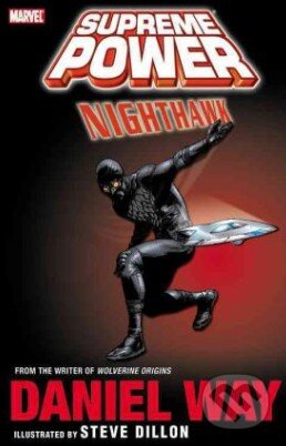 Kniha: Supreme Power: Nighthawk (Daniel Way a Steve Dillon). Marvel, 2011 Kniha: Supreme Power: Nighthawk (Daniel Way a Steve Dillon). Marvel, 2011