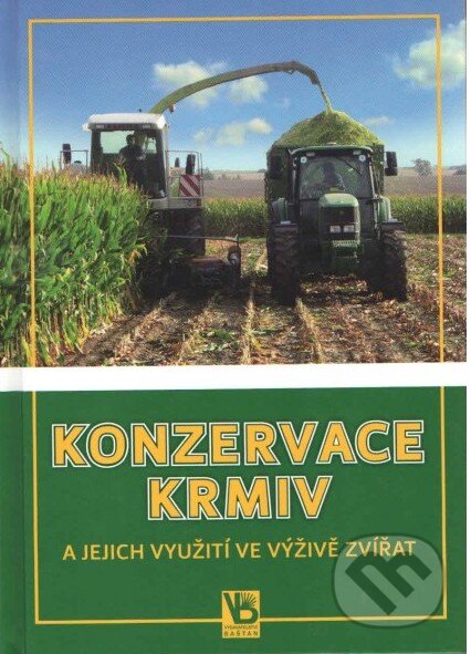 Kniha: Konzervace krmiv a jejich využití ve výživě zvířat (Petr Doležal). Baštan, 2012 Kniha: Konzervace krmiv a jejich využití ve výživě zvířat (Petr Doležal). Baštan, 2012