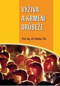 Kniha: Výživa a krmení drůbeže (Jiří Zelenka). Elena Krásnohorská, 2014 Kniha: Výživa a krmení drůbeže (Jiří Zelenka). Elena Krásnohorská, 2014