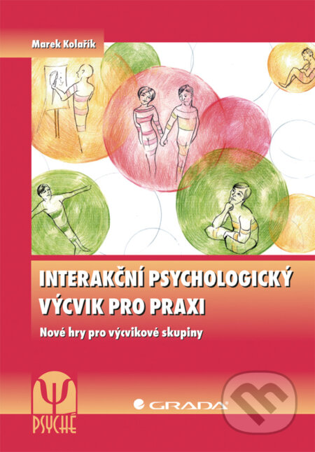 E-kniha: Interakční psychologický výcvik pro praxi (Marek Kolařík). Grada, 2013 E-kniha: Interakční psychologický výcvik pro praxi (Marek Kolařík). Grada, 2013