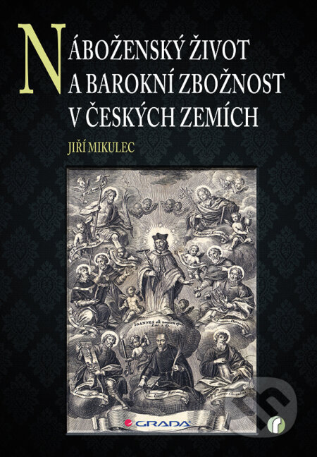 Náboženský život a barokní zbožnost v českých zemích - Jiří Mikulec, Grada, 2013
