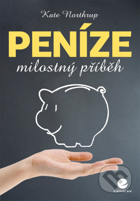 E-kniha: Peníze - milostný příběh (Kate Northrupová). Grada, 2014 E-kniha: Peníze - milostný příběh (Kate Northrupová). Grada, 2014