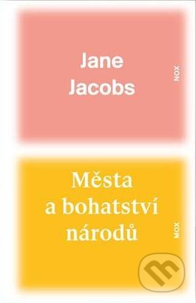 Města a bohatství národů - Jane Jacobs, Mox Nox, 2013