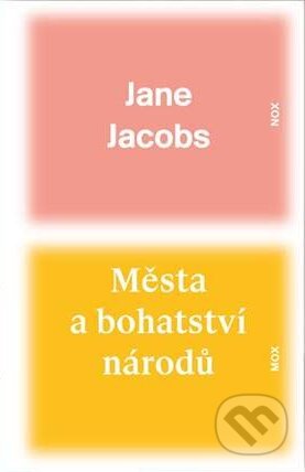 Kniha: Města a bohatství národů (Jane Jacobs). Mox Nox, 2013 Kniha: Města a bohatství národů (Jane Jacobs). Mox Nox, 2013