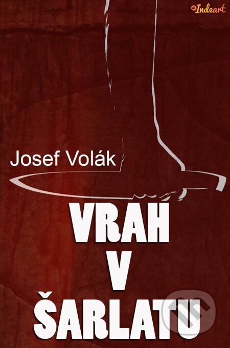 E-kniha: Vrah v šarlatu (Josef Volák). Indeart E-kniha: Vrah v šarlatu (Josef Volák). Indeart