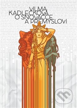 Kniha: O snovačce a přemyslovi (Vilma Kadlečková). Argo, 2015 Kniha: O snovačce a přemyslovi (Vilma Kadlečková). Argo, 2015