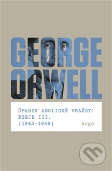 Kniha: Úpadek anglické vraždy (George Orwell). Argo, 2016 Kniha: Úpadek anglické vraždy (George Orwell). Argo, 2016