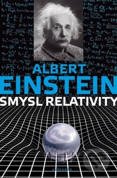 Kniha: Smysl relativity (Albert Einstein). Vyšehrad, 2016 Kniha: Smysl relativity (Albert Einstein). Vyšehrad, 2016