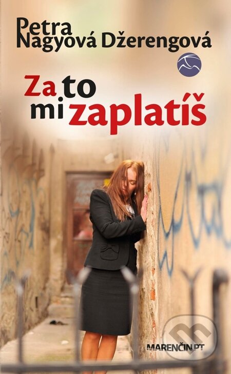 E-kniha: Za to mi zaplatíš (Petra Nagyová Džerengová). Marenčin PT, 2014 E-kniha: Za to mi zaplatíš (Petra Nagyová Džerengová). Marenčin PT, 2014