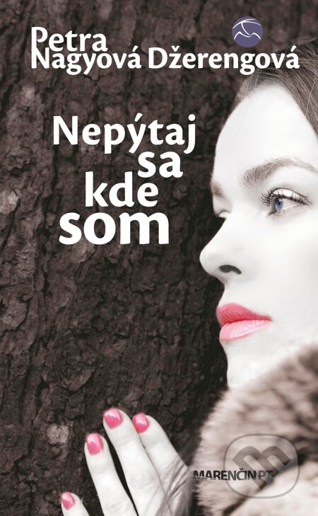 E-kniha: Nepýtaj sa kde som (Petra Nagyová Džerengová). Marenčin PT, 2015 E-kniha: Nepýtaj sa kde som (Petra Nagyová Džerengová). Marenčin PT, 2015