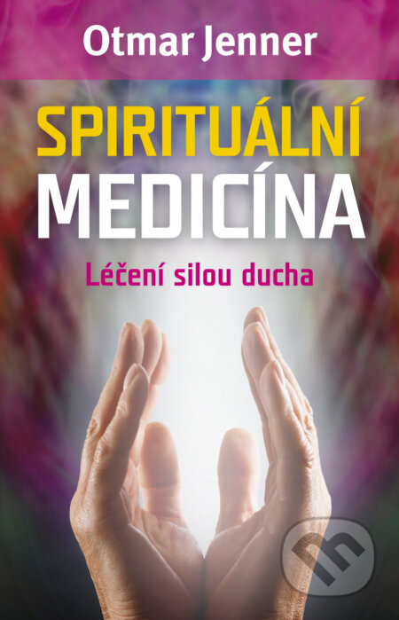 Kniha: Spirituální medicína (Otmar Jenner). BETA - Dobrovský, 2015 Kniha: Spirituální medicína (Otmar Jenner). BETA - Dobrovský, 2015