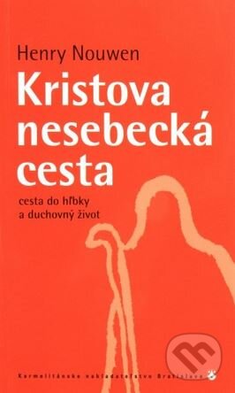 Kniha: Kristova nesebecká cesta (Henri J. M. Nouwen). Karmelitánske nakladateľstvo, 2009 Kniha: Kristova nesebecká cesta (Henri J. M. Nouwen). Karmelitánske nakladateľstvo, 2009