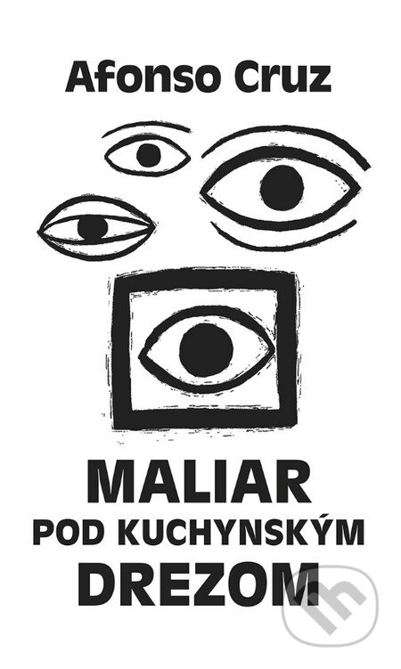 Kniha: Maliar pod kuchynským drezom (Afonso Cruz). Tatran, 2015 Kniha: Maliar pod kuchynským drezom (Afonso Cruz). Tatran, 2015