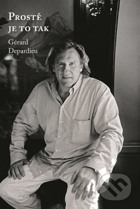 Kniha: Prostě je to tak (Gérard Depardieu a Lionel Duroy), 2015 Kniha: Prostě je to tak (Gérard Depardieu a Lionel Duroy), 2015