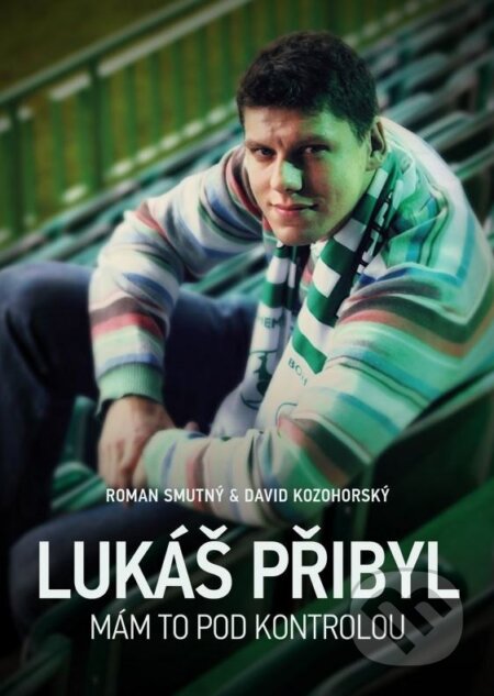Kniha: Lukáš Přibyl: Mám to pod kontrolou (David Kozohorský a Roman Smutný). XYZ, 2015 Kniha: Lukáš Přibyl: Mám to pod kontrolou (David Kozohorský a Roman Smutný). XYZ, 2015
