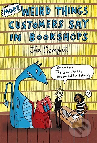 Kniha: More Weird Things Customers Say in Bookshops (Jen Campbell). Constable, 2013 Kniha: More Weird Things Customers Say in Bookshops (Jen Campbell). Constable, 2013