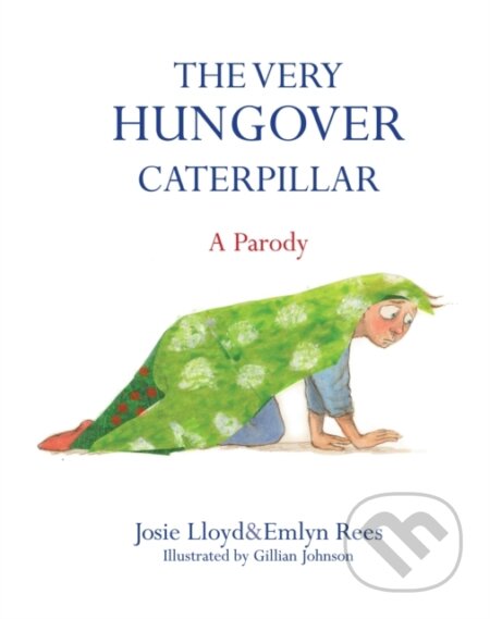 Kniha: The Very Hungover Caterpillar (Josie Lloyd). Constable, 2014 Kniha: The Very Hungover Caterpillar (Josie Lloyd). Constable, 2014