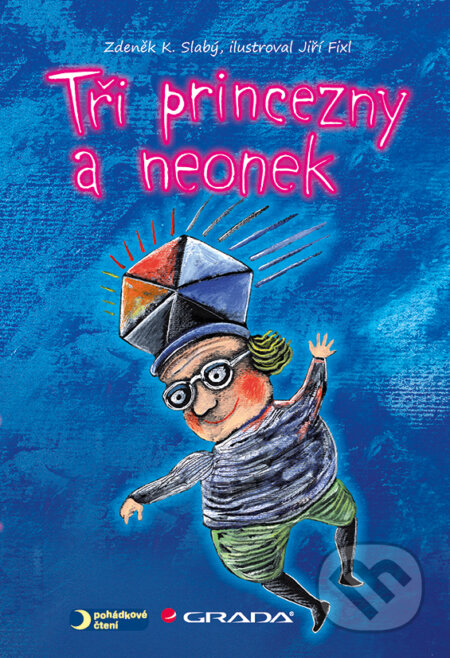 E-kniha: Tři princezny a neonek (Jiří Fixl a Zdeněk K. Slabý). Grada, 2014 E-kniha: Tři princezny a neonek (Jiří Fixl a Zdeněk K. Slabý). Grada, 2014